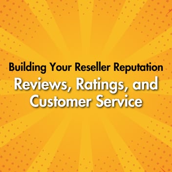 Building Your Reseller Reputation: Reviews, Ratings, and Customer Service