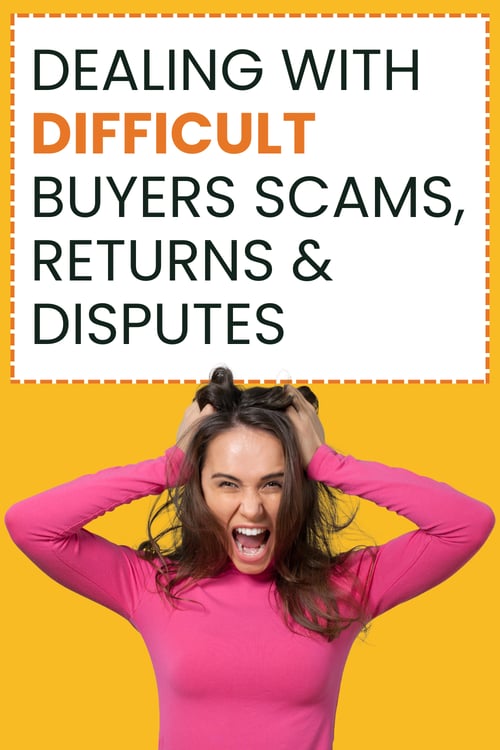 Dealing with Difficult Buyers Scams, Returns & Disputes