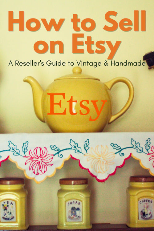 How to Sell on Etsy A Resellers Guide to Vintage and Handmade