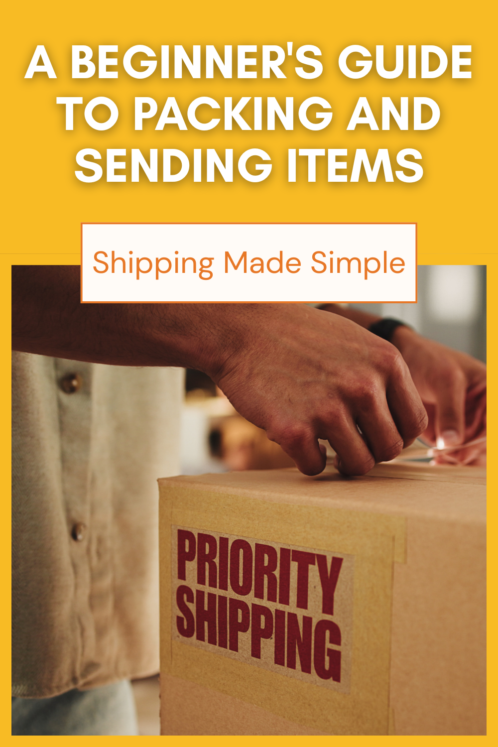 Shipping Made Simple: A Beginner's Guide to Packing and Sending Items