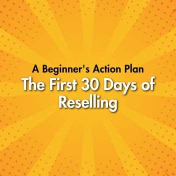 The First 30 Days of Reselling: A Beginner's Action Plan