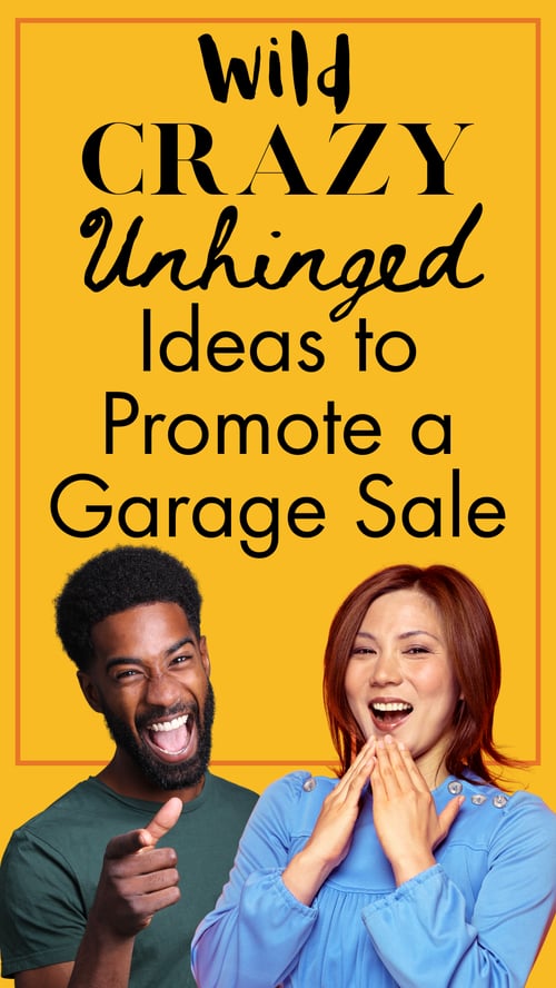 Wild, Crazy, Unhinged Ideas to Promote a Garage Sale-1