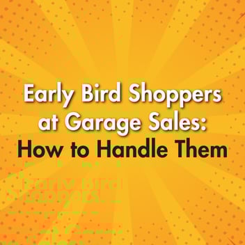 Early Bird Shoppers at Garage Sales: How to Handle Them