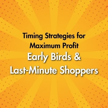 Early Birds and Last-Minute Shoppers: Timing Strategies for Maximum Profit