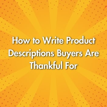 How to Write Product Descriptions Buyers Are Thankful For