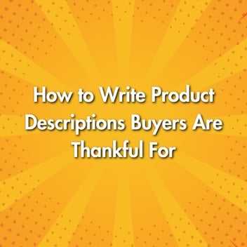 How to Write Product Descriptions Buyers Are Thankful For