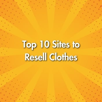 Top 10 Sites to Resell Clothes
