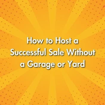 How to Host a Successful Sale Without a Garage or Yard