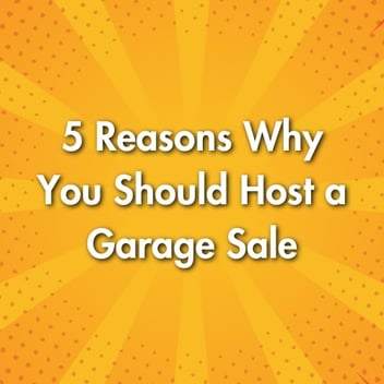 5 Reasons Why You Should Host a Garage Sale