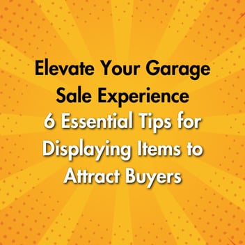 Elevate Your Garage Sale Experience: 6 Essential Tips for Displaying Items to Attract Buyers