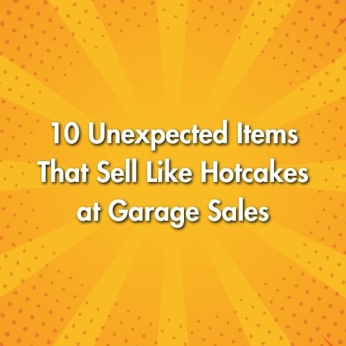 10 Unexpected Items That Sell Like Hotcakes at Garage Sales