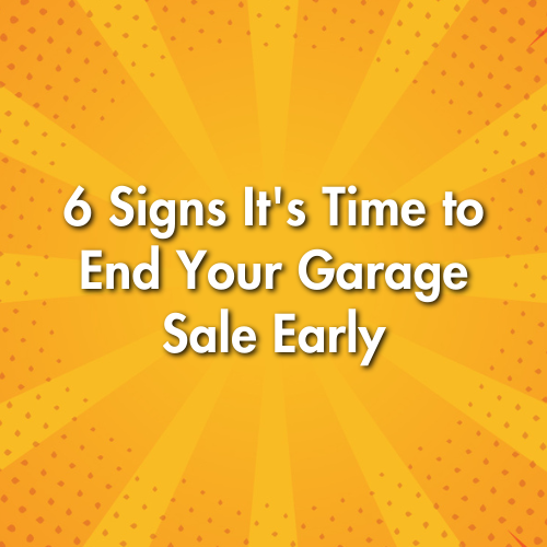 6 Signs It's Time to End Your Garage Sale Early