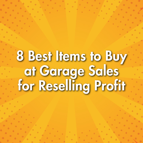 8 Best Items to Buy at Garage Sales for Reselling Profit