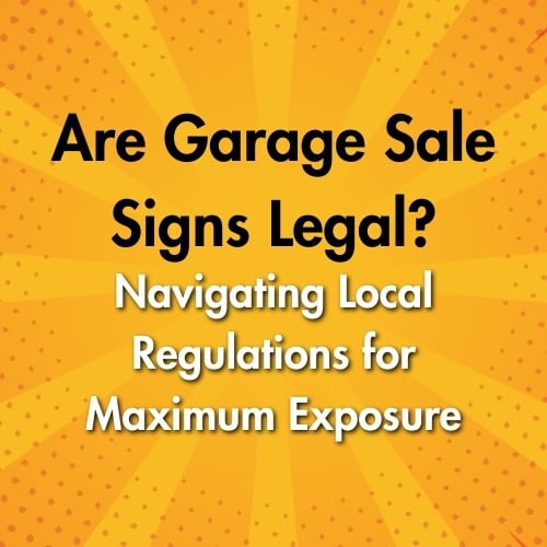 Are Garage Sale Signs Legal? Navigating Local Regulations for Maximum Exposure