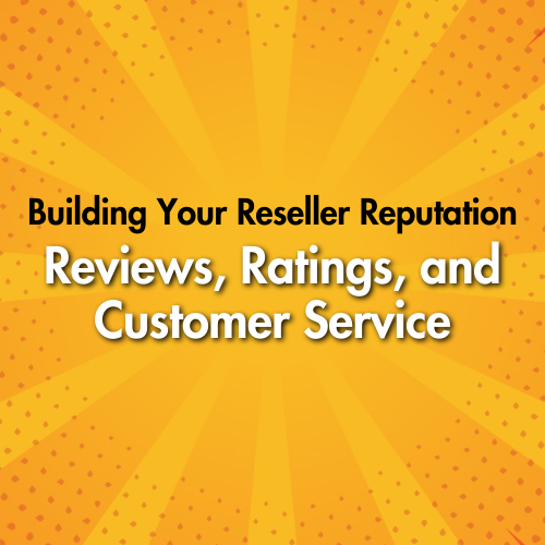 Building Your Reseller Reputation: Reviews, Ratings, and Customer Service