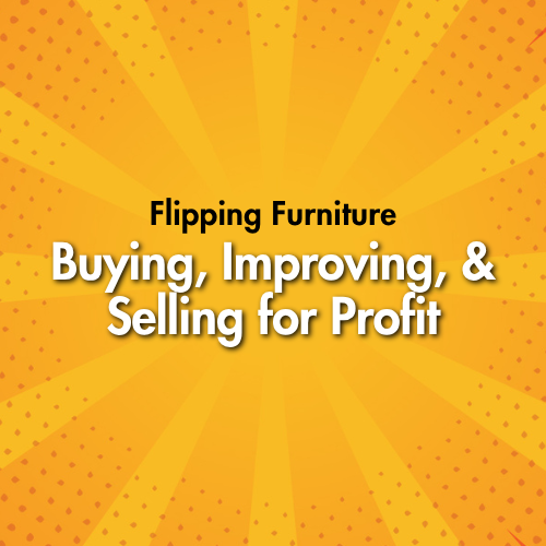 Flipping Furniture: Buying, Improving, and Selling for Profit