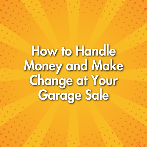 How to Handle Money and Make Change at Your Garage Sale