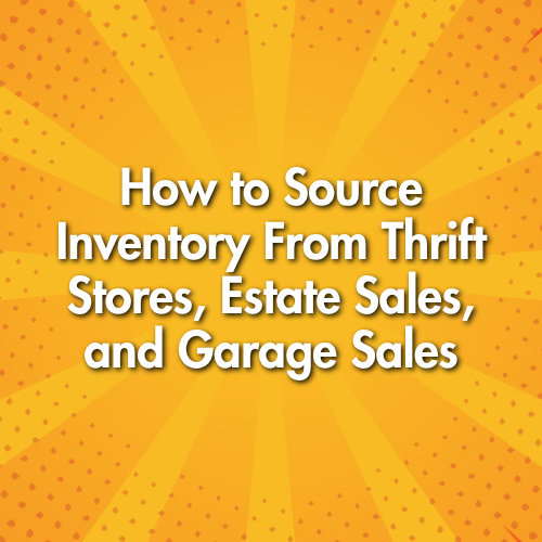 How to Source Inventory From Thrift Stores, Estate Sales, and Garage Sales