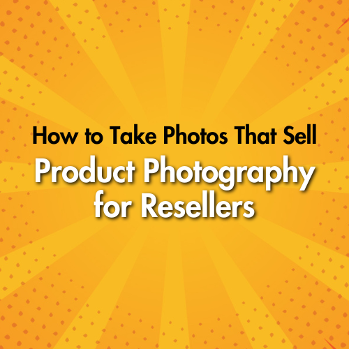How to Take Photos That Sell: Product Photography for Resellers