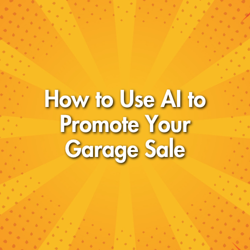 How to Use AI to Promote Your Garage Sale