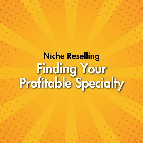 Niche Reselling: Finding Your Profitable Specialty