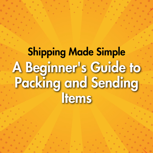 Shipping Made Simple: A Beginner's Guide to Packing and Sending Items