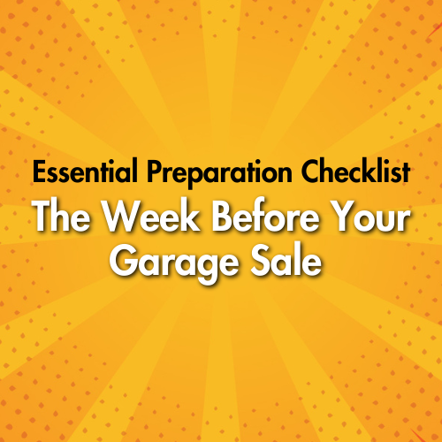 The Week Before Your Garage Sale: Essential Preparation Checklist