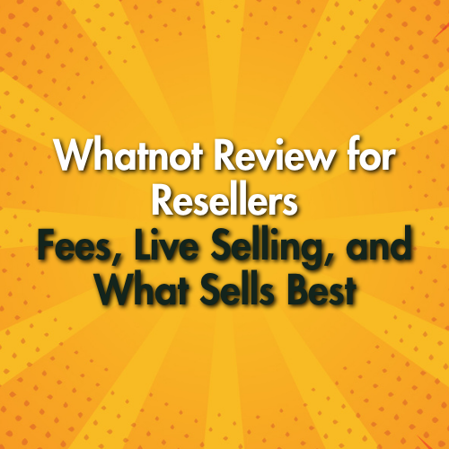 Whatnot Review for Resellers: Fees, Live Selling, and What Sells Best