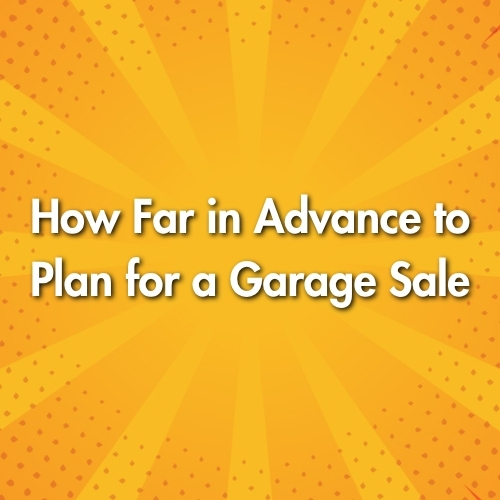 How Far in Advance to Plan for a Garage Sale