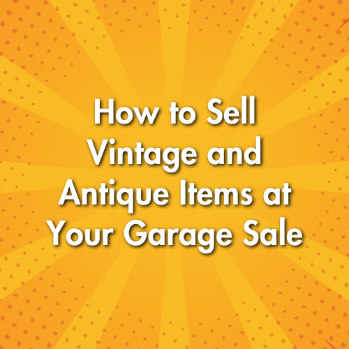 How to Sell Vintage and Antique Items at Your Garage Sale