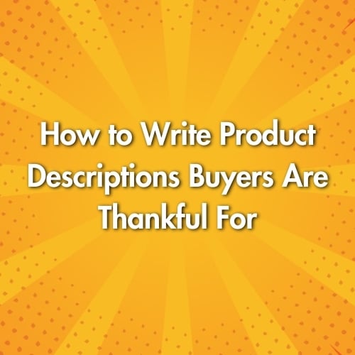 How to Write Product Descriptions Buyers Are Thankful For