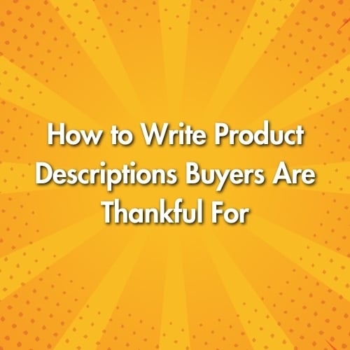 How to Write Product Descriptions Buyers Are Thankful For
