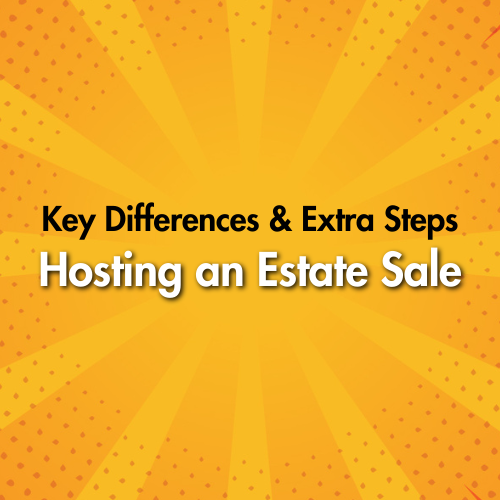 Hosting an Estate Sale: Key Differences and Extra Steps
