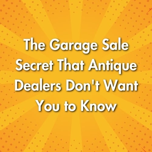 The Garage Sale Secret That Antique Dealers Don't Want You to Know