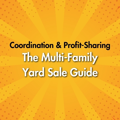 The Multi-Family Yard Sale Guide: Coordination and Profit-Sharing