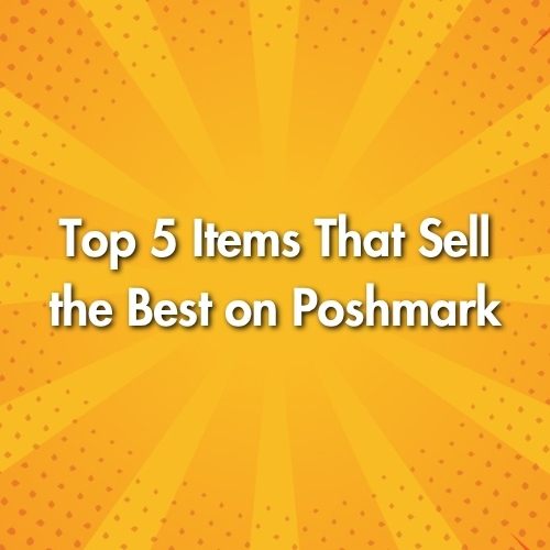 Top 5 Items That Sell the Best on Poshmark