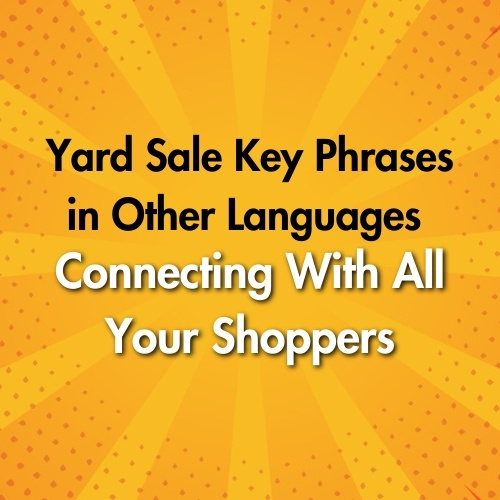 Yard Sale Key Phrases in Other Languages: Connecting With All Your Shoppers