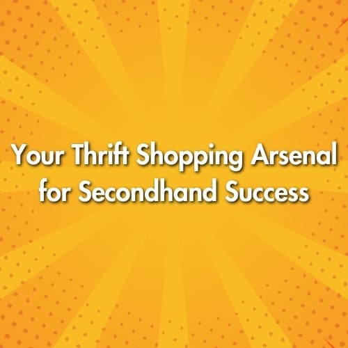 Your Thrift Shopping Arsenal for Secondhand Success