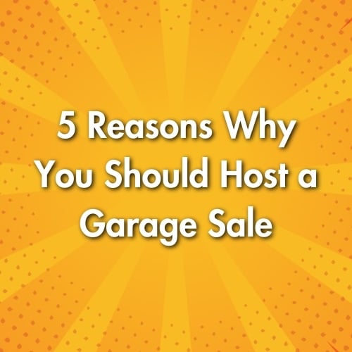 5 Reasons Why You Should Host a Garage Sale